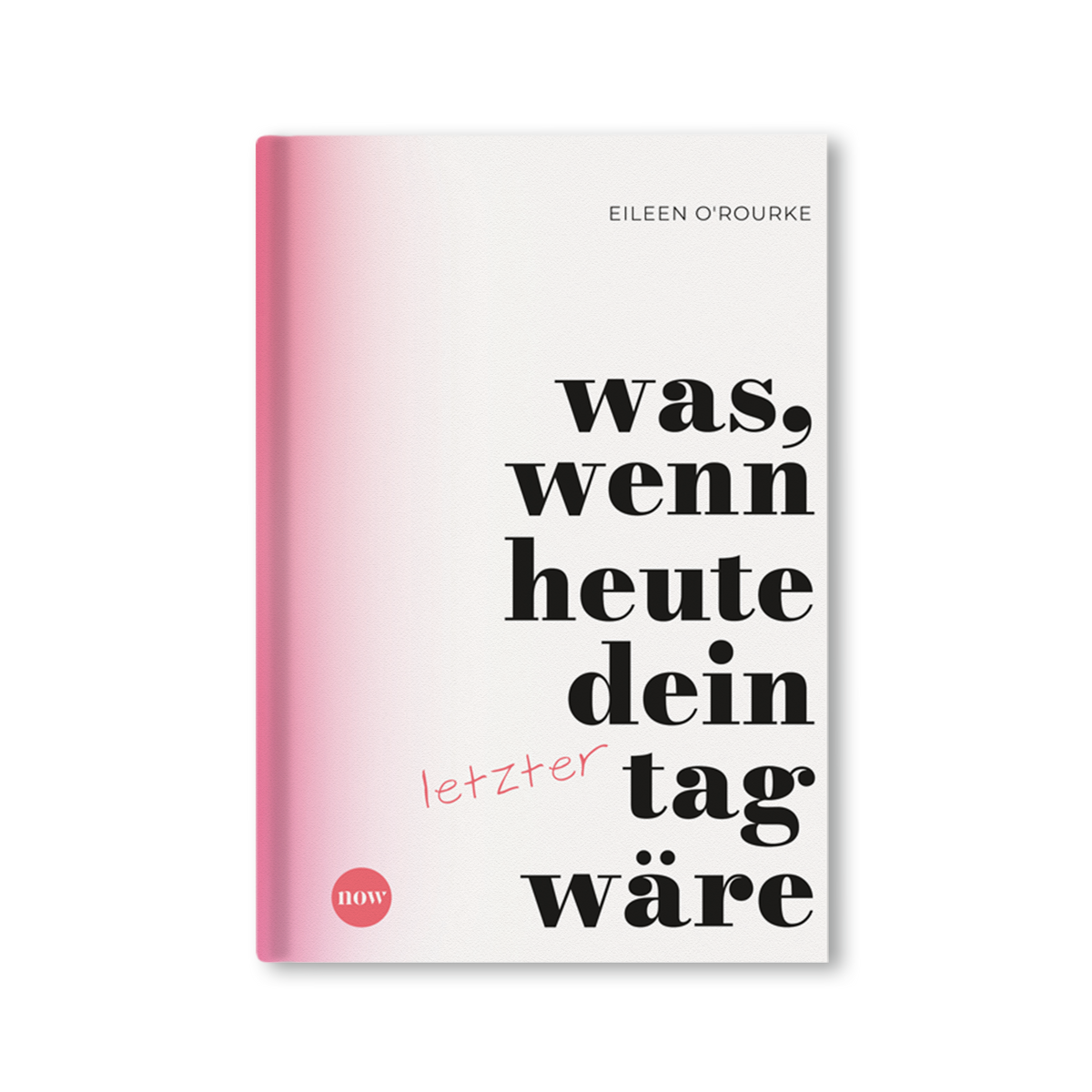 Was, wenn heute dein letzter Tag wäre