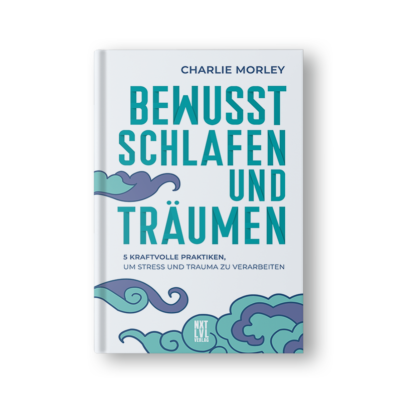 Bewusst schlafen und träumen: 5 kraftvolle Praktiken, um Stress und Trauma zu verarbeiten
