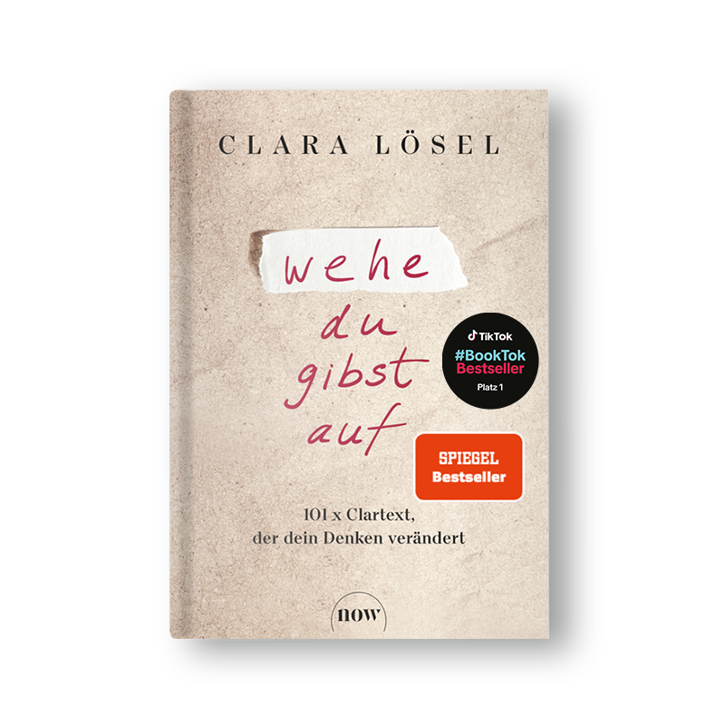 Wehe du gibst auf: 101 x Clartext, der dein Denken verändert